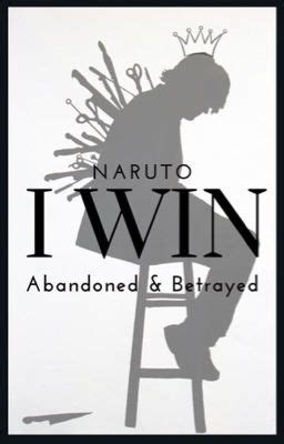 naruto betrayed fanfic|I Win (Naruto Abandoned / Betrayed Fanfic) .